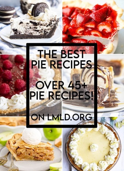 A collage of 10 different pictures of pies with a text overlay saying "The best Pie Recipes Over 45 Pie Recipes On LMLD.org"