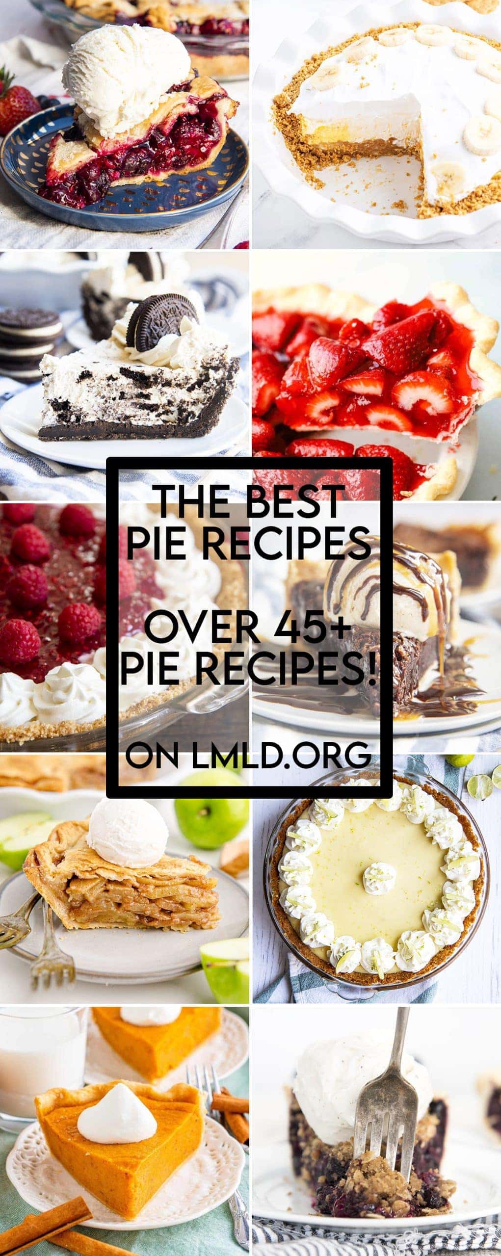 A collage of 10 different pictures of pies with a text overlay saying "The best Pie Recipes Over 45 Pie Recipes On LMLD.org"