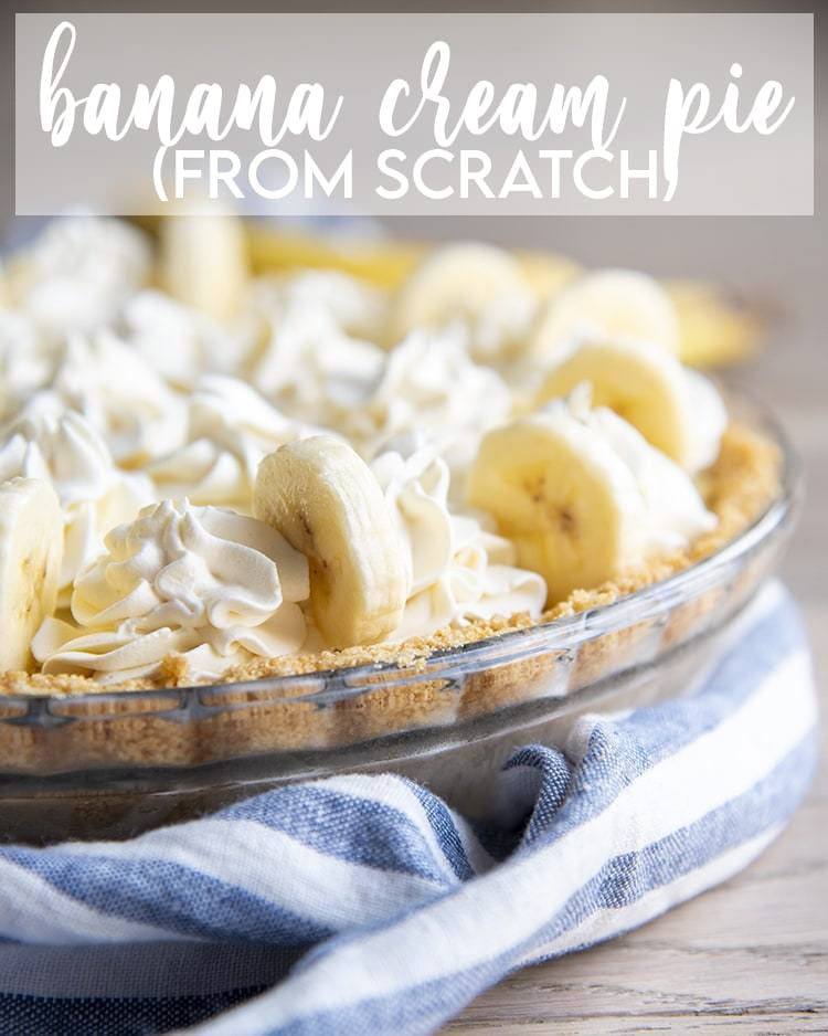 Banana cream pie in a dish topped with a text overlay for that says Banana Cream Pie From Scratch. 