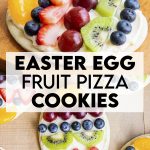 A collage of two photos of Easter Egg Fruit Pizza Cookies with a text block between them for pinterest.