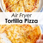 A collage of two photos of air fryer tortilla pizza on a plate.
