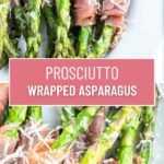 A collage of two photos of asparagus wrapped in prosciutto, with a pink text block between them for pinterest.