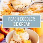 A collage of two photos of peach cobbler ice cream with a text block between them for pinterest.